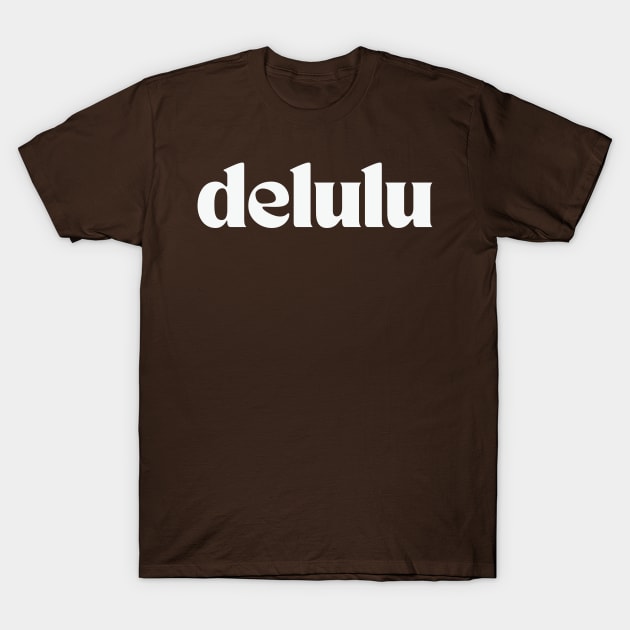 Delulu T-Shirt by thedesignleague